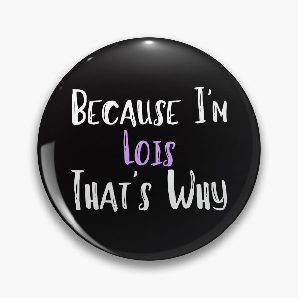 Item preview, Because I'm Lois That's Why Funny Women's Gift designed and sold by WeirdlyRare.