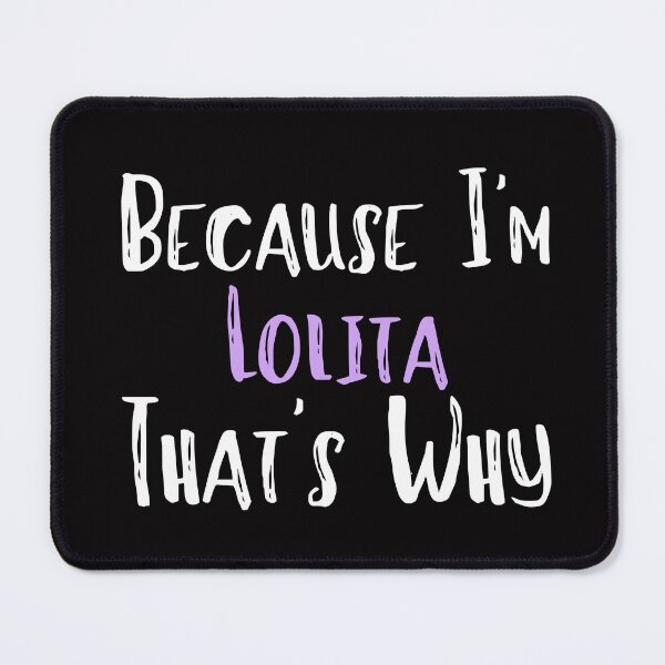 Item preview, Because I'm Lolita That's Why Funny Women's Gift designed and sold by WeirdlyRare.