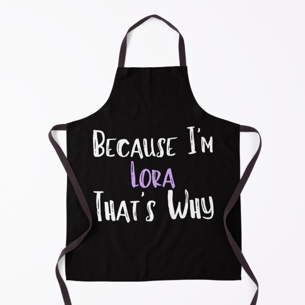Item preview, Because I'm Lora  That's Why Funny Women's Gift designed and sold by WeirdlyRare.