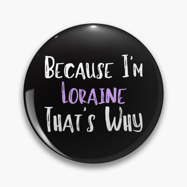 Item preview, Because I'm Loraine That's Why Funny Women's Gift designed and sold by WeirdlyRare.