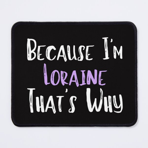 Item preview, Because I'm Loraine That's Why Funny Women's Gift designed and sold by WeirdlyRare.