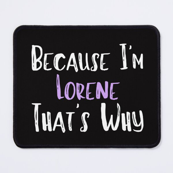 Item preview, Because I'm Lorene That's Why Funny Women's Gift designed and sold by WeirdlyRare.