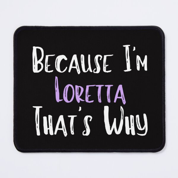 Item preview, Because I'm Loretta That's Why Funny Women's Gift designed and sold by WeirdlyRare.