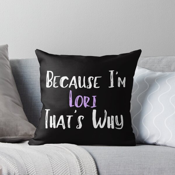 Item preview, Because I'm Lori That's Why Funny Women's Gift designed and sold by WeirdlyRare.