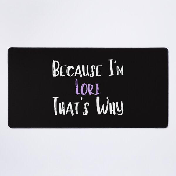 Item preview, Because I'm Lori That's Why Funny Women's Gift designed and sold by WeirdlyRare.