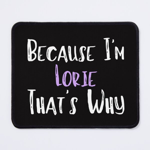Item preview, Because I'm Lorie That's Why Funny Women's Gift designed and sold by WeirdlyRare.