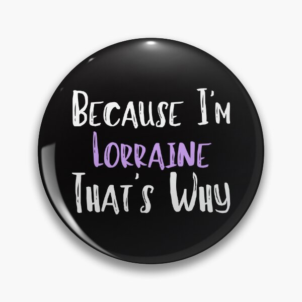 Item preview, Because I'm Lorraine That's Why Funny Women's Gift designed and sold by WeirdlyRare.
