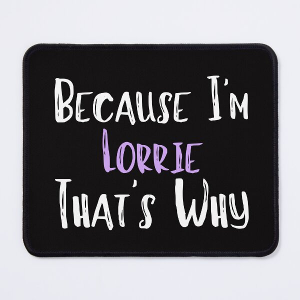 Item preview, Because I'm Lorrie That's Why Funny Women's Gift designed and sold by WeirdlyRare.