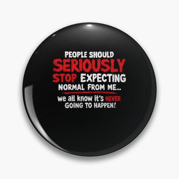 Item preview, People Should Seriously Stop Expecting Normal From Me... We All Know It's Never Going To Happen! Funny Sarcastic Quote Rebel Personality designed and sold by HumansStuck12.