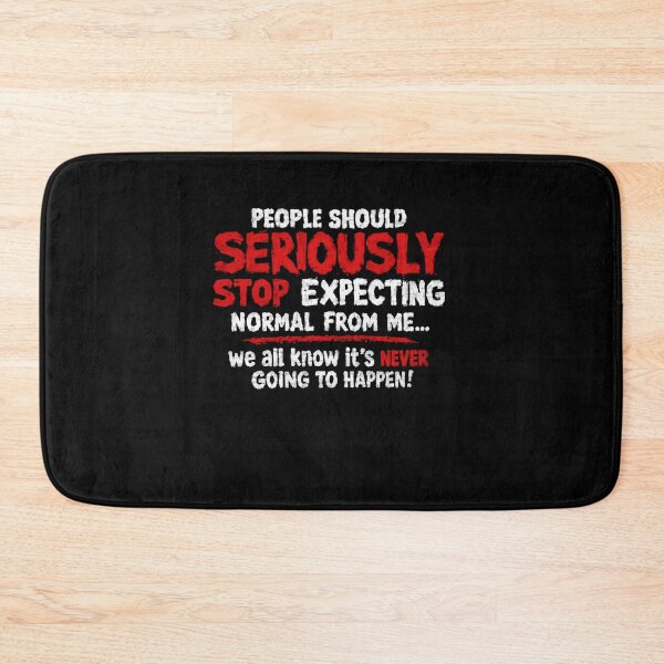 Item preview, People Should Seriously Stop Expecting Normal From Me... We All Know It's Never Going To Happen! Funny Sarcastic Quote Rebel Personality designed and sold by HumansStuck12.