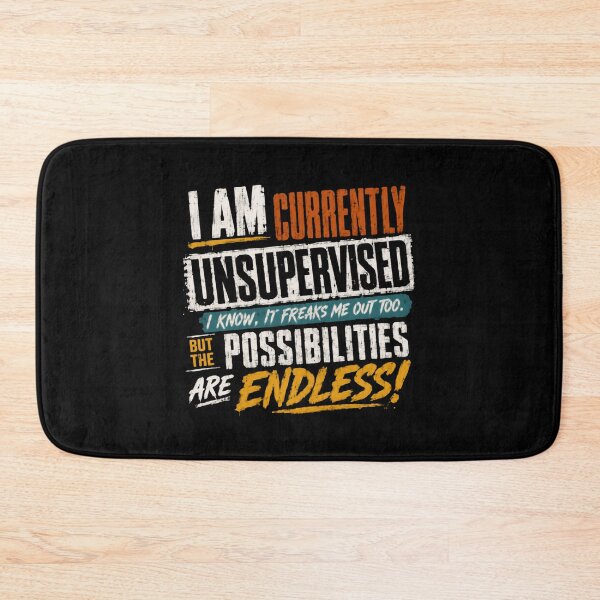 Item preview, I Am Currently Unsupervised I Know, It Freaks Me Out Too. But The Possibilities Are Endless! Funny Adult Humor Witty Saying designed and sold by HumansStuck12.
