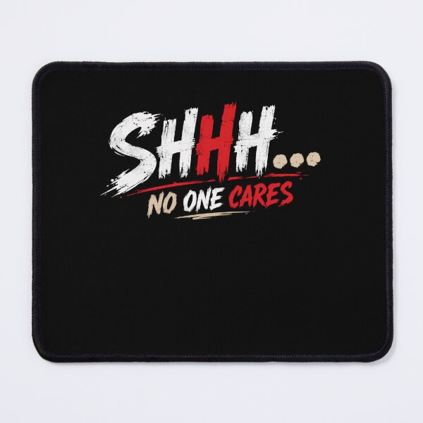 Item preview, Shhh... No One Cares Sarcastic Humor Statement Indifference designed and sold by HumansStuck12.