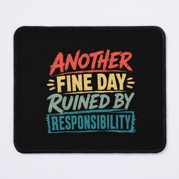 Item preview, Another Fine Day Ruined By Responsibility Funny Sarcastic Adult Humor Quote designed and sold by HumansStuck12.