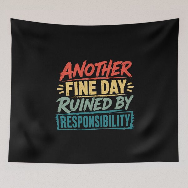 Item preview, Another Fine Day Ruined By Responsibility Funny Sarcastic Adult Humor Quote designed and sold by HumansStuck12.
