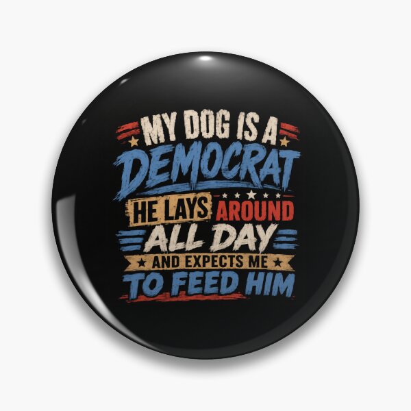 Item preview, My Dog Is A Democrat He Lays Around All Day And Expects Me To Feed Him Dog Owner Political Humor designed and sold by HumansStuck12.