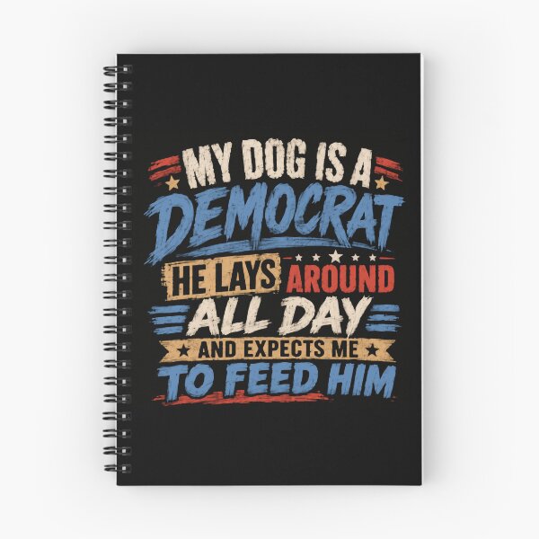 Item preview, My Dog Is A Democrat He Lays Around All Day And Expects Me To Feed Him Dog Owner Political Humor designed and sold by HumansStuck12.
