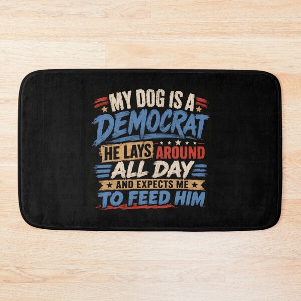 Item preview, My Dog Is A Democrat He Lays Around All Day And Expects Me To Feed Him Dog Owner Political Humor designed and sold by HumansStuck12.