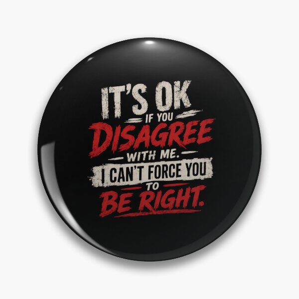 Item preview, It's Ok If You Disagree With Me. I Can't Force You To Be Right. Sarcastic Quote Humorous Opinion designed and sold by HumansStuck12.