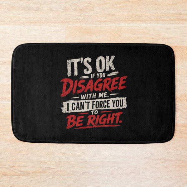 Item preview, It's Ok If You Disagree With Me. I Can't Force You To Be Right. Sarcastic Quote Humorous Opinion designed and sold by HumansStuck12.