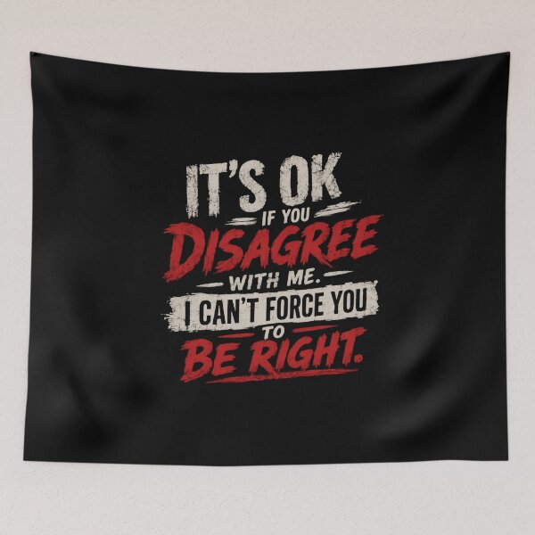 Item preview, It's Ok If You Disagree With Me. I Can't Force You To Be Right. Sarcastic Quote Humorous Opinion designed and sold by HumansStuck12.
