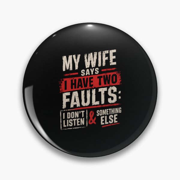 Item preview, My Wife Says I Have Two Faults: I Don't Listen & Something Else Funny Husband Humor Married Man designed and sold by HumansStuck12.