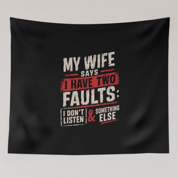 Item preview, My Wife Says I Have Two Faults: I Don't Listen & Something Else Funny Husband Humor Married Man designed and sold by HumansStuck12.