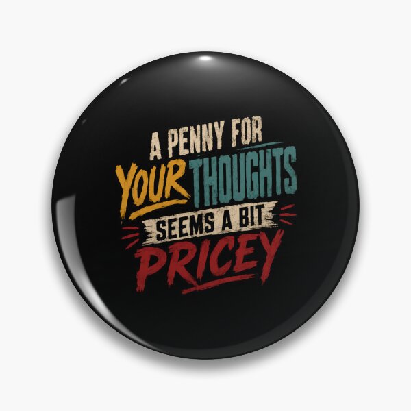 Item preview, A Penny For Your Thoughts Seems A Bit Pricey Sarcastic Quote Witty Humor designed and sold by HumansStuck12.