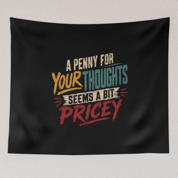 Item preview, A Penny For Your Thoughts Seems A Bit Pricey Sarcastic Quote Witty Humor designed and sold by HumansStuck12.