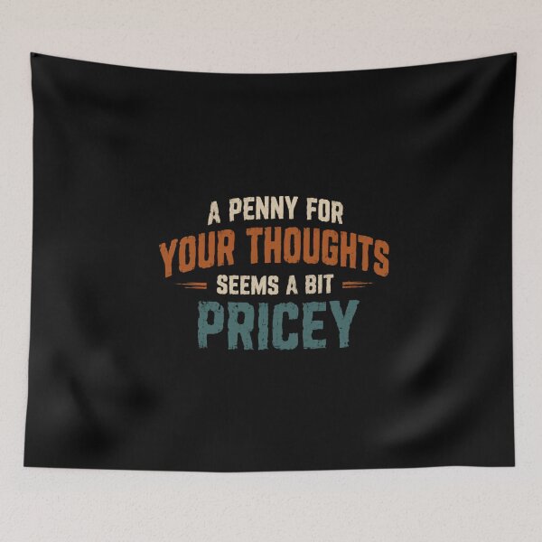Item preview, A Penny For Your Thoughts Seems A Bit Pricey Witty Sarcastic Humor Quote designed and sold by HumansStuck12.