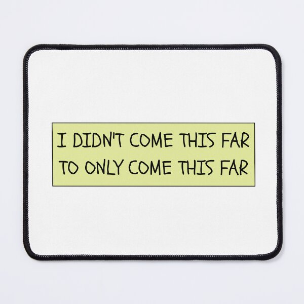 Item preview, I didn't come this far to only come this far designed and sold by PublicArtDesign.