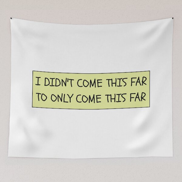 Item preview, I didn't come this far to only come this far designed and sold by PublicArtDesign.