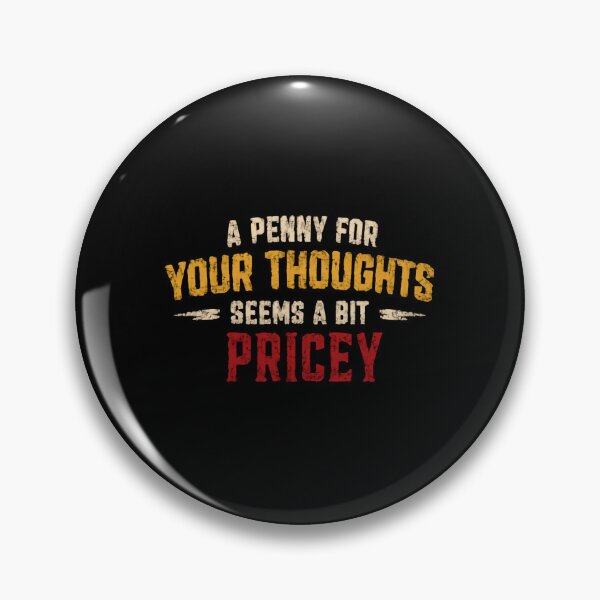 Item preview, A Penny For Your Thoughts Seems A Bit Pricey Humorous Sarcastic Saying designed and sold by HumansStuck12.