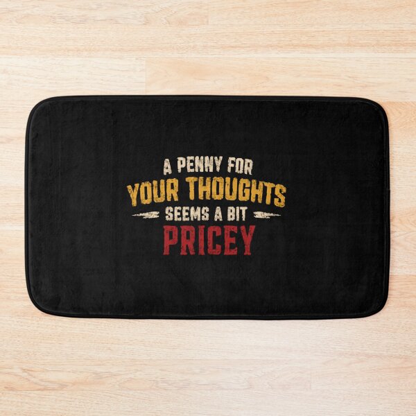 Item preview, A Penny For Your Thoughts Seems A Bit Pricey Humorous Sarcastic Saying designed and sold by HumansStuck12.