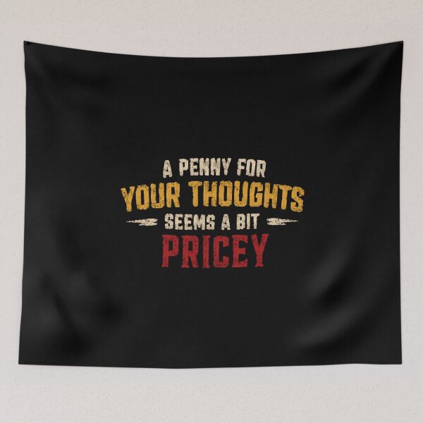 Item preview, A Penny For Your Thoughts Seems A Bit Pricey Humorous Sarcastic Saying designed and sold by HumansStuck12.