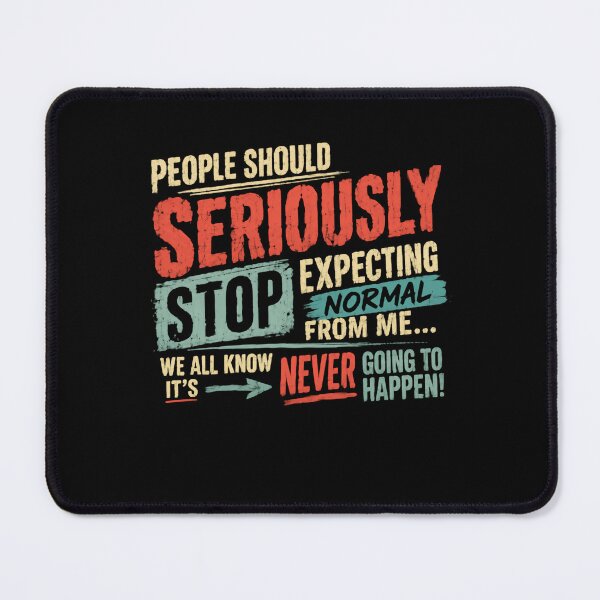 Item preview, People Should Seriously Stop Expecting Normal From Me... We All Know It's Never Going To Happen! Humorous Sarcastic Nonconformist Saying designed and sold by HumansStuck12.