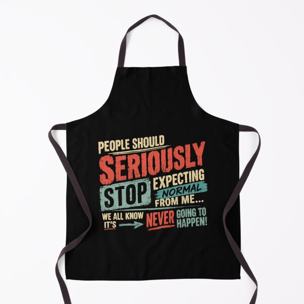 Item preview, People Should Seriously Stop Expecting Normal From Me... We All Know It's Never Going To Happen! Humorous Sarcastic Nonconformist Saying designed and sold by HumansStuck12.
