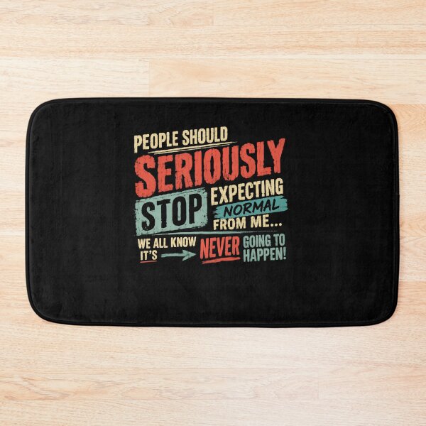 Item preview, People Should Seriously Stop Expecting Normal From Me... We All Know It's Never Going To Happen! Humorous Sarcastic Nonconformist Saying designed and sold by HumansStuck12.