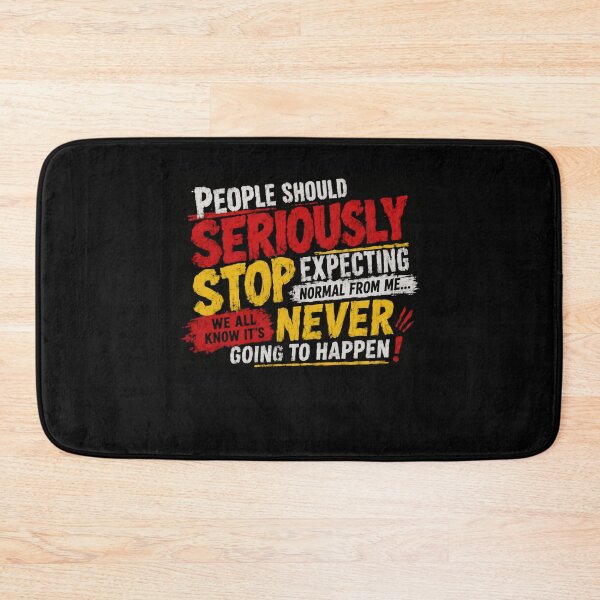 Item preview, People Should Seriously Stop Expecting Normal From Me... We All Know It's Never Going To Happen! Funny Sarcastic Quote Unique Personality designed and sold by HumansStuck12.