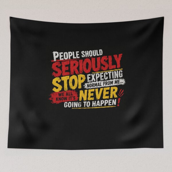 Item preview, People Should Seriously Stop Expecting Normal From Me... We All Know It's Never Going To Happen! Funny Sarcastic Quote Unique Personality designed and sold by HumansStuck12.