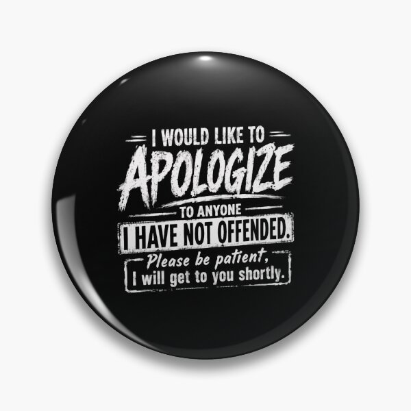 Item preview, I Would Like To Apologize To Anyone I Have Not Offended. Please Be Patient, I Will Get To You Shortly. Sarcastic Humor Unapologetic Personality Funny Quote designed and sold by HumansStuck12.