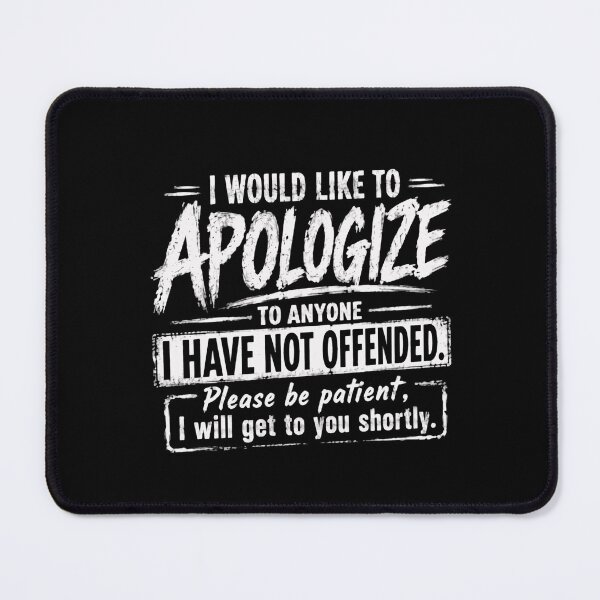 Item preview, I Would Like To Apologize To Anyone I Have Not Offended. Please Be Patient, I Will Get To You Shortly. Sarcastic Humor Unapologetic Personality Funny Quote designed and sold by HumansStuck12.