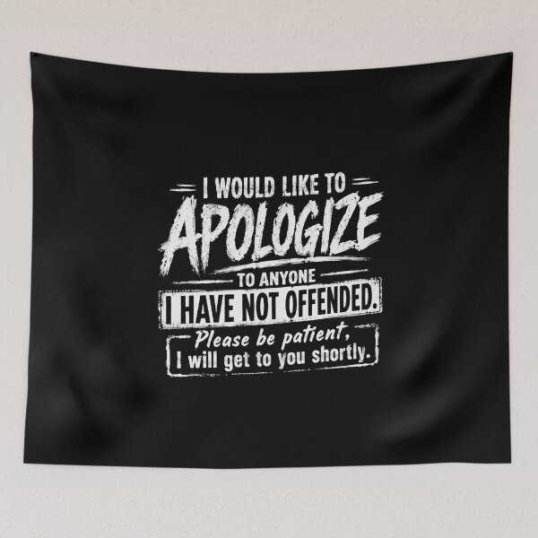 Item preview, I Would Like To Apologize To Anyone I Have Not Offended. Please Be Patient, I Will Get To You Shortly. Sarcastic Humor Unapologetic Personality Funny Quote designed and sold by HumansStuck12.