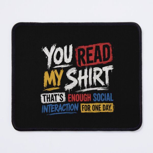 Item preview, You Read My Shirt That's Enough Social Interaction For One Day! Introvert Anti-Social Sarcasm Humor designed and sold by HumansStuck12.