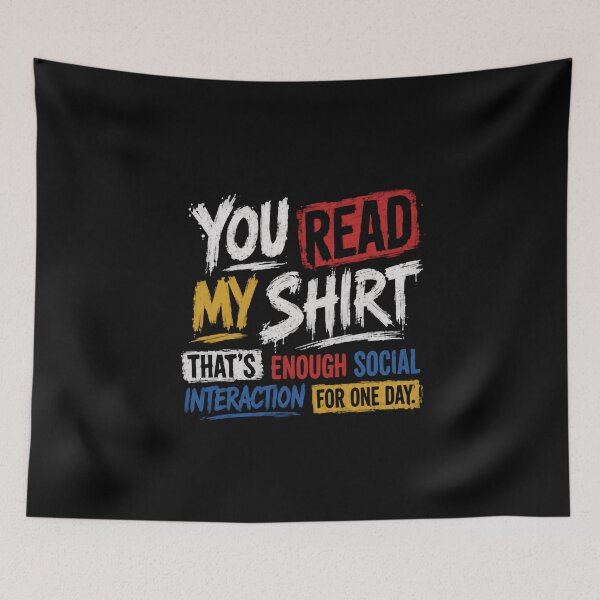 Item preview, You Read My Shirt That's Enough Social Interaction For One Day! Introvert Anti-Social Sarcasm Humor designed and sold by HumansStuck12.