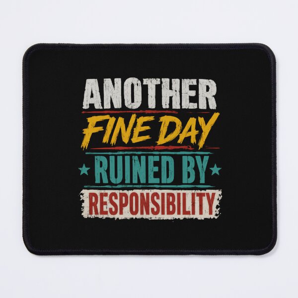Item preview, Another Fine Day Ruined By Responsibility Funny Sarcastic Adult Humor Quote designed and sold by HumansStuck12.
