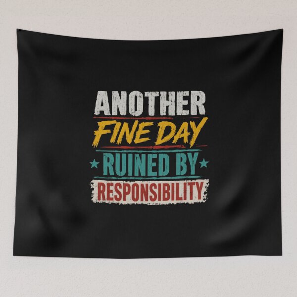 Item preview, Another Fine Day Ruined By Responsibility Funny Sarcastic Adult Humor Quote designed and sold by HumansStuck12.