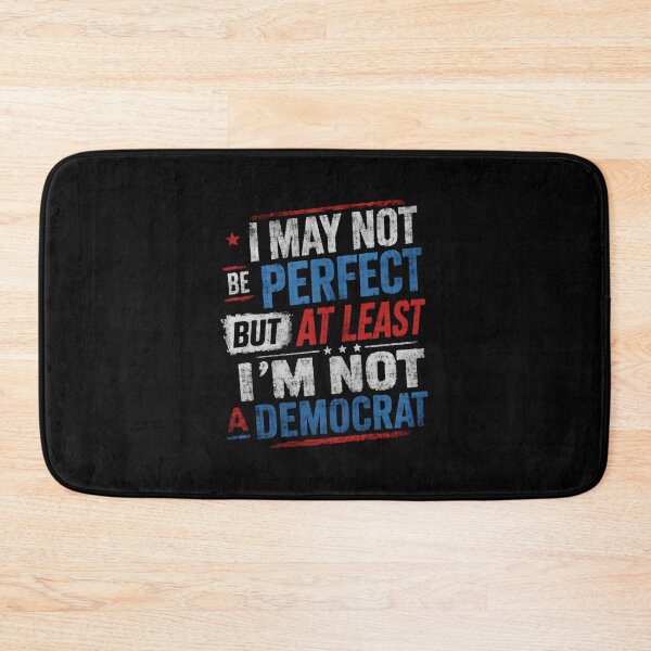 Item preview, I May Not Be Perfect But At Least I'm Not A Democrat Republican Conservative Political designed and sold by HumansStuck12.