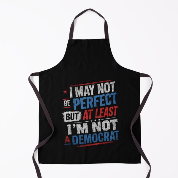 Item preview, I May Not Be Perfect But At Least I'm Not A Democrat Republican Conservative Political designed and sold by HumansStuck12.