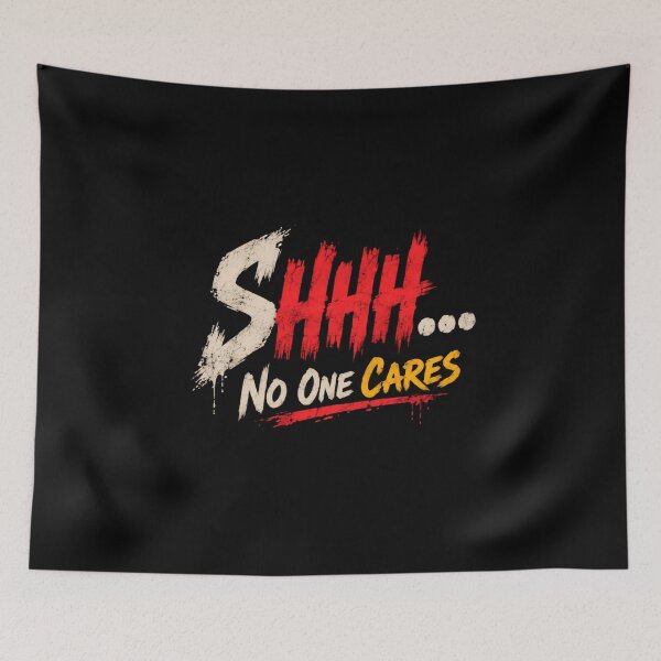 Item preview, Shhh... No One Cares Sarcastic Attitude Humor Quote designed and sold by HumansStuck12.