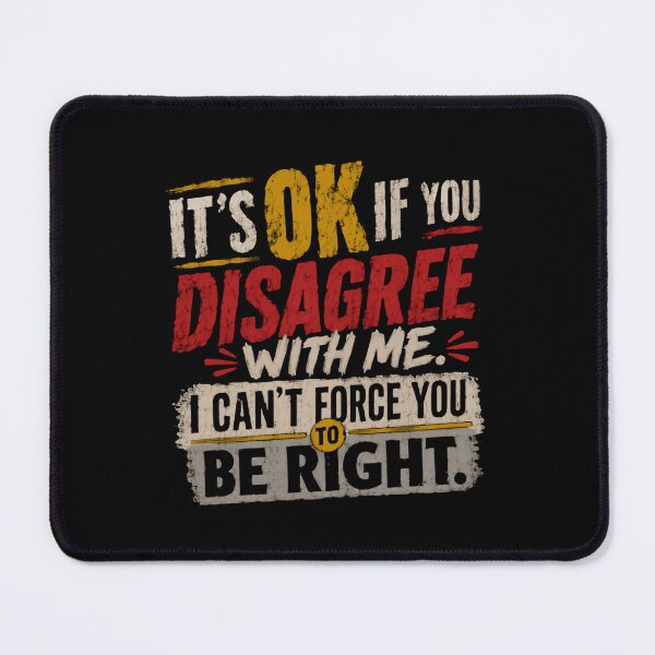 Item preview, It's Ok If You Disagree With Me I Can't Force You To Be Right Sarcastic Humor Opinion designed and sold by HumansStuck12.